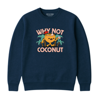 WHY NOT COCONUT SWEATSHIRT