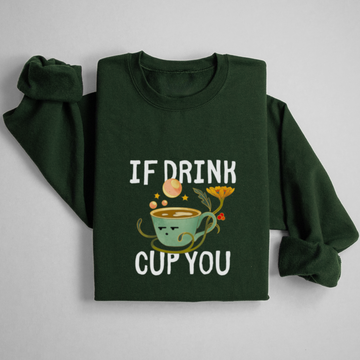 SWEATSHIRT IF DRINK CUP YOU - FORÊT