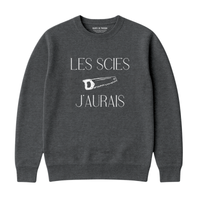 SWEATSHIRT SAWS I WOULD HAVE