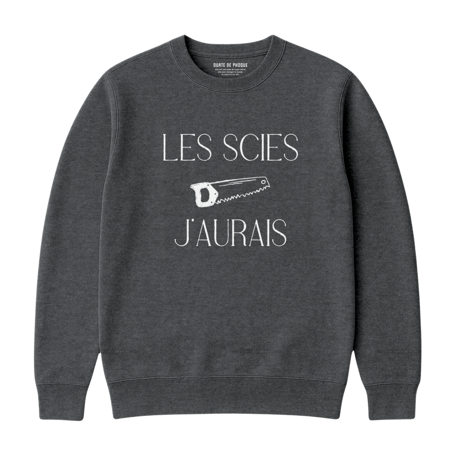 SWEATSHIRT SAWS I WOULD HAVE