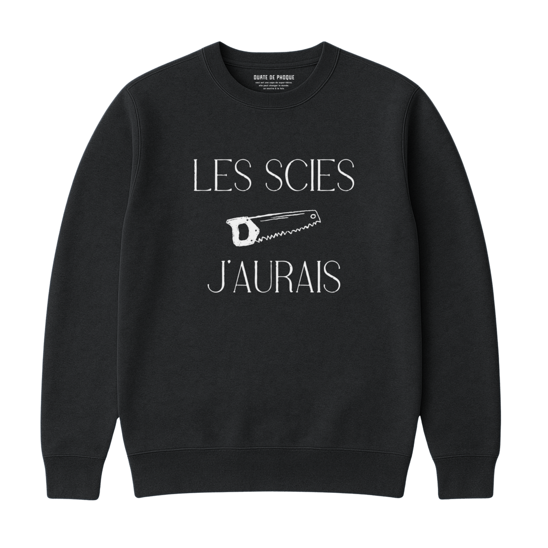 SWEATSHIRT SAWS I WOULD HAVE