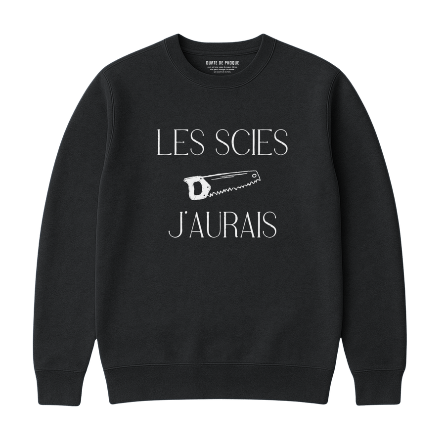 SWEATSHIRT SAWS I WOULD HAVE