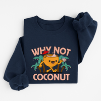 WHY NOT COCONUT SWEATSHIRT