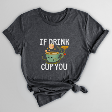 T-SHIRT IF DRINK CUP YOU - POIVRE