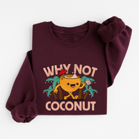 WHY NOT COCONUT SWEATSHIRT