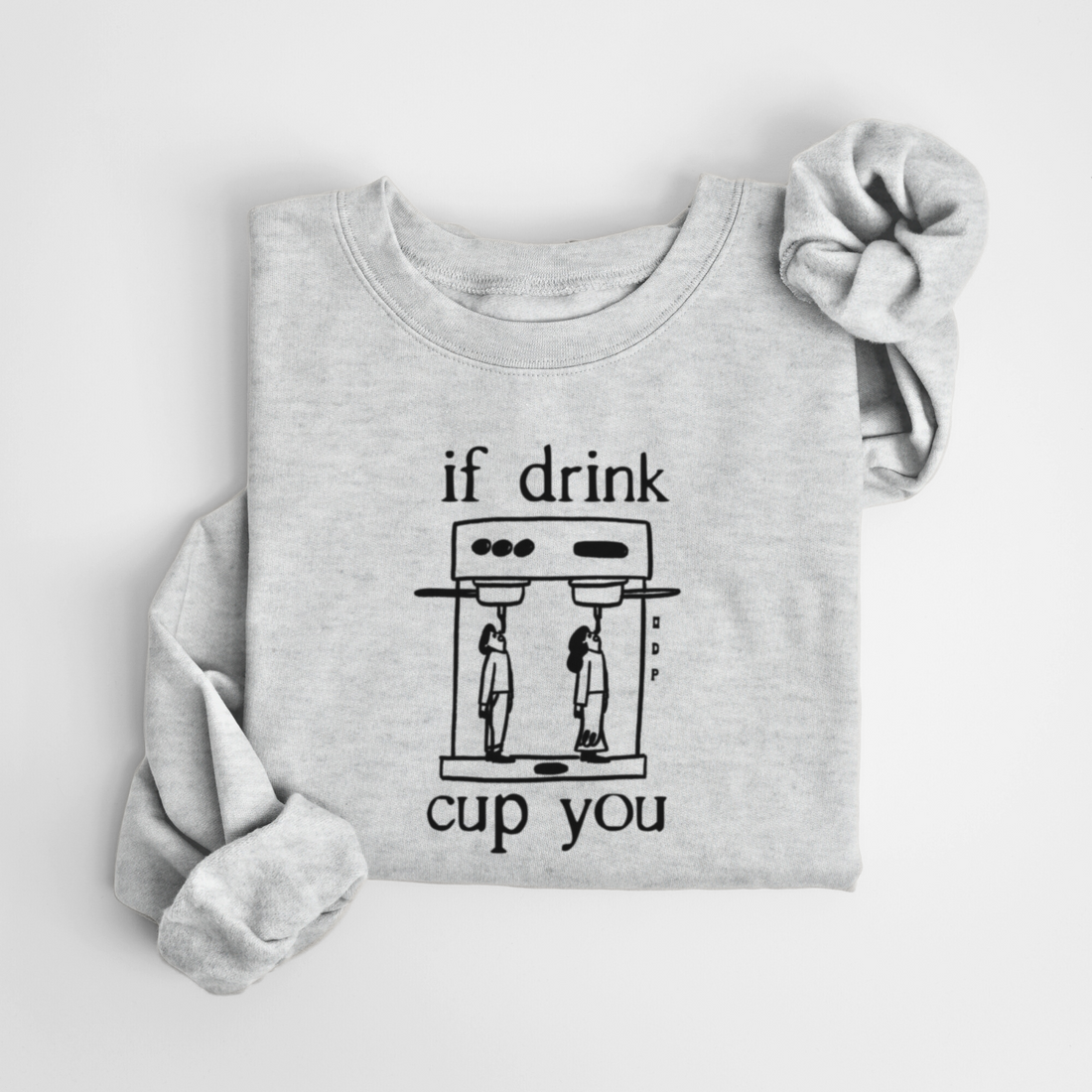 SWEATSHIRT IF DRINK CUP YOU - GRUAU