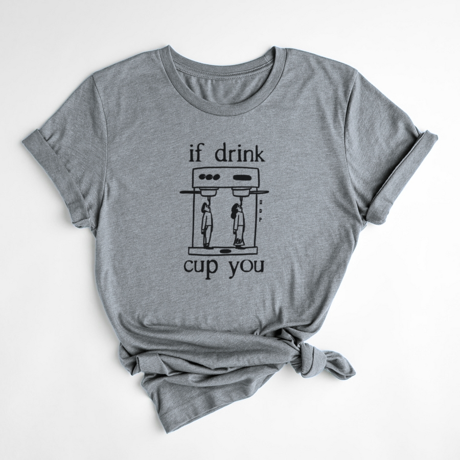 T-SHIRT IF DRINK CUP YOU - ORAGE