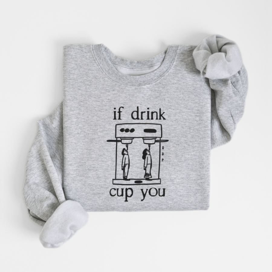 SWEATSHIRT IF DRINK CUP YOU - GRUAU