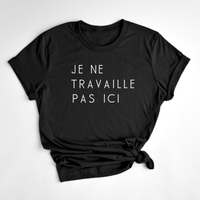 T-SHIRT TRAVAILLE PAS ICI