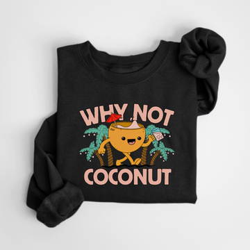 WHY NOT COCONUT SWEATSHIRT